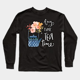 Any Time is Tea Time Long Sleeve T-Shirt